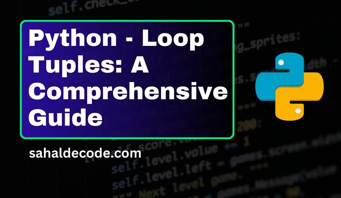 Python - Loop Tuples: A Comprehensive Guide 2024 - Sahal Decode